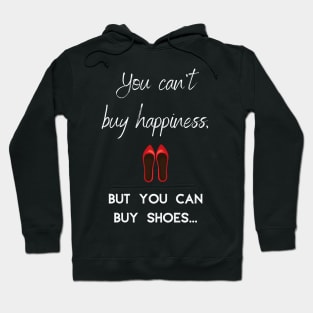 You can't buy happines but you can buy shoes Hoodie